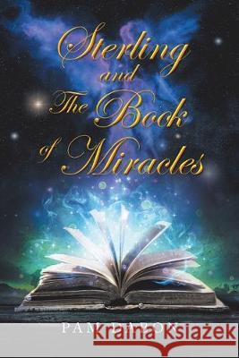 Sterling and the Book of Miracles Pam Dabon 9781796062366 Xlibris Us