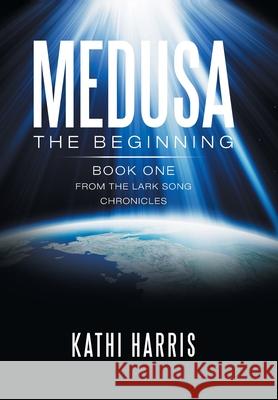 Medusa: The Beginning Kathi Harris 9781796062946 Xlibris Us