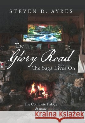 The Glory Road: The Saga Lives On Steven D Ayres 9781796063769