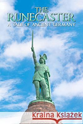 The Runecaster: A Tale of Ancient Germany Thomas White 9781796064711 Xlibris Us