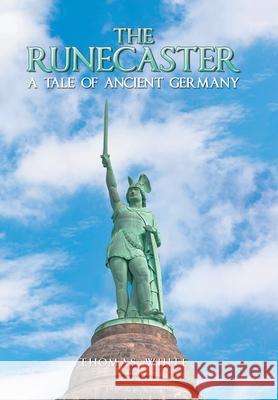 The Runecaster: A Tale of Ancient Germany Thomas White 9781796064728