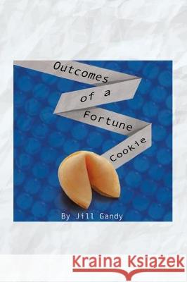 Outcomes of a Fortune Cookie Jill Gandy 9781796064957