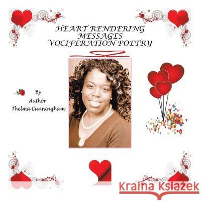 Heart Rendering Messages: Vociferation Poetry Thelma Cunningham 9781796065060