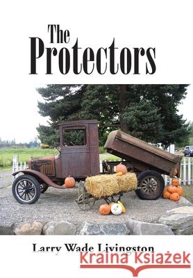 The Protectors Larry Wade Livingston 9781796065121 Xlibris Us