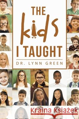 The Kids I Taught Lynn Green 9781796065305 Xlibris Us