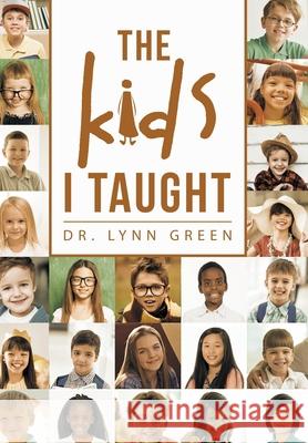 The Kids I Taught Lynn Green 9781796065329 Xlibris Us