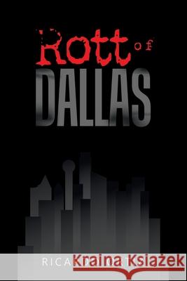 Rott of Dallas Ricardo Ortiz 9781796065428 Xlibris Us
