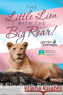 The Little Lion with the Big Roar! Elisabeth Brown 9781796066180