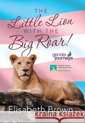 The Little Lion with the Big Roar! Elisabeth Brown 9781796066197