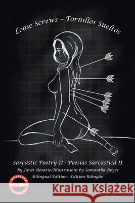 Loose Screws - Tornillos Sueltos: Sarcastic Poetry Ii - Poesias Sarcastica Ii Janet Rosario, Samantha Reyes 9781796066333