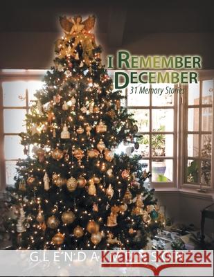 I Remember December: 31 Memory Stories Glenda Munson 9781796066807 Xlibris Us