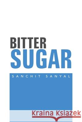 Bitter Sugar Sanchit Sanyal 9781796067149