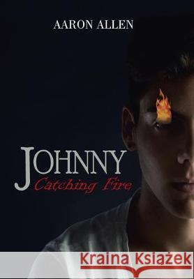 Johnny: Catching Fire Aaron Allen 9781796069204