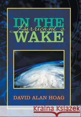 In the Hurricane's Wake David Alan Hoag 9781796069921 Xlibris Us