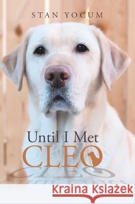 Until I Met Cleo Stan Yocum 9781796070279 Xlibris Us