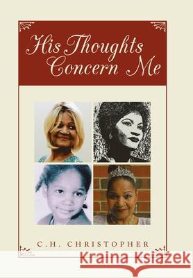 His Thoughts Concern Me C H Christopher 9781796071030 Xlibris Us