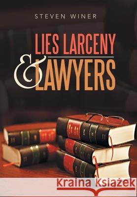 Lies Larceny & Lawyers Steven Winer 9781796071313 Xlibris Us