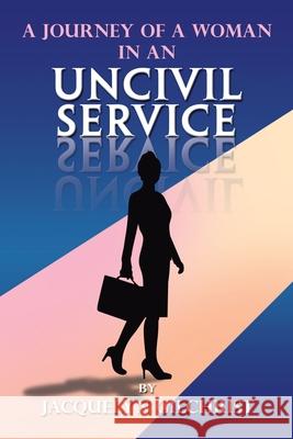 A Journey of a Woman in an Uncivil Service Jacquelyn Gilchrist 9781796072693 Xlibris Us