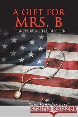 A Gift for Mrs. B: Sequel to Sara Found It First Brenda Bittle Bucher 9781796073096 Xlibris Us