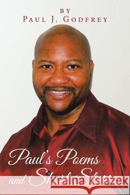 Paul's Poems and Short Stories Paul J. Godfrey 9781796073850