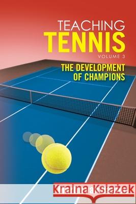 Teaching Tennis Volume 3: The Development of Champions Martin Va 9781796074994 Xlibris Us