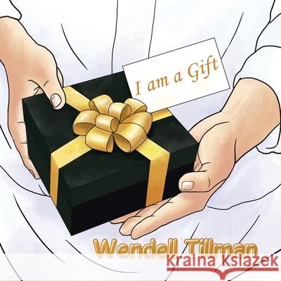 I Am a Gift Wendell Tillman 9781796077605