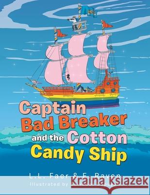 Captain Bad Breaker and the Cotton Candy Ship L. L. Faer                               E. Raven                                 Salvador Capuyan 9781796078121 Xlibris Us