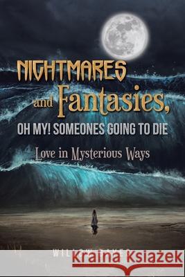 Nightmares and Fantasies, Oh My! Someones Going to Die: Love in Mysterious Ways Willow Bayes 9781796078275