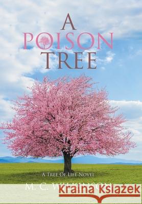 A Poison Tree: A Tree of Life Novel M. C. Wilkinson 9781796078404 Xlibris Us