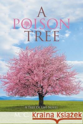 A Poison Tree: A Tree of Life Novel M. C. Wilkinson 9781796078411 Xlibris Us