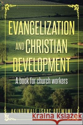 Evangelization and Christian Development: A Book for Church Workers Akinbowale Isaac Adewumi 9781796078695 Xlibris Us