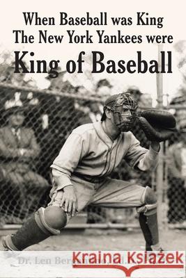 When Baseball Was King the New York Yankees Were King of Baseball Len Bergantin 9781796078916 Xlibris Us