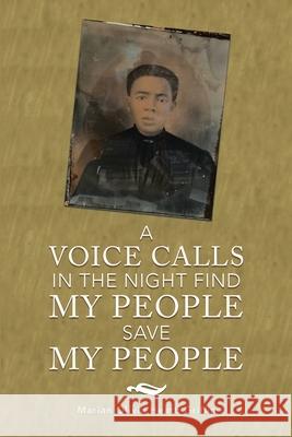 A Voice Calls in the Night Find My People Save My People Marian Olivia Heath Griffin 9781796079180 Xlibris Us