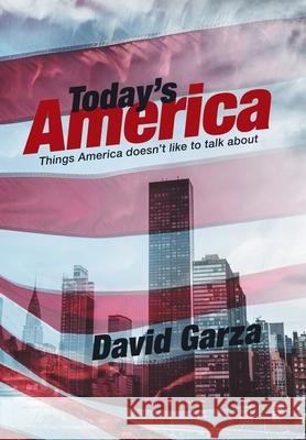 Today's America: Things America Doesn't Like to Talk About David Garza 9781796080346 Xlibris Us