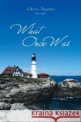 What Once Was Chris Taylor 9781796081220 Xlibris Us