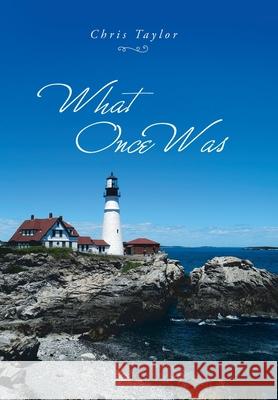 What Once Was Chris Taylor 9781796081237 Xlibris Us