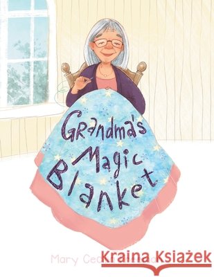 Grandma's Magic Blanket Mary Cecilia Freeman 9781796081589