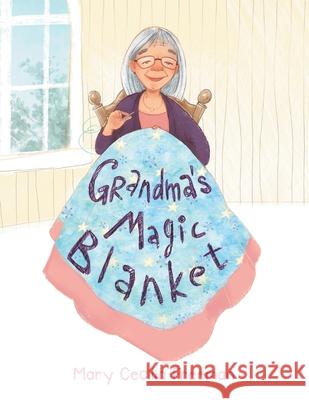 Grandma's Magic Blanket Mary Cecilia Freeman 9781796081589