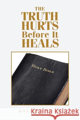 The Truth Hurts Before It Heals Ronnie Chiles 9781796083248 Xlibris Us