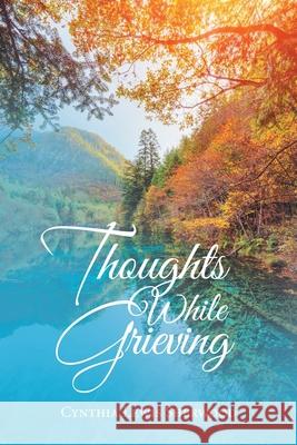 Thoughts While Grieving Cynthia Lewis Sherwood 9781796083316