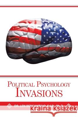 Political Psychology Invasions Dr Len Bergantino Ed D, PH D 9781796084443 Xlibris Us