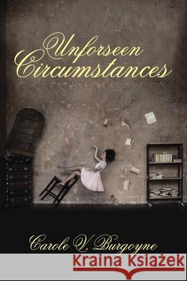 Unforseen Circumstances Carole V Burgoyne 9781796085242 Xlibris Us