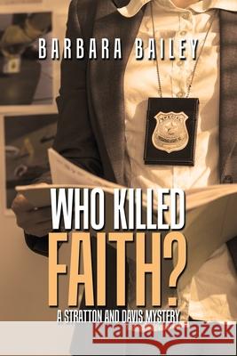 Who Killed Faith?: A Stratton and Davis Mystery Barbara Bailey 9781796085433