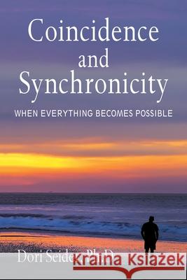 Coincidence and Synchronicity: When Everything Becomes Possible Dori Seider Ph D 9781796085549 Xlibris Us