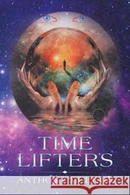 Time Lifters Anthony Multari 9781796085747 Xlibris Us