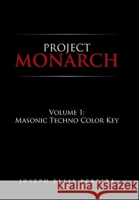 Project Monarch: Volume 1: Masonic Techno Color Key Joseph Ellis Pereira 9781796085846