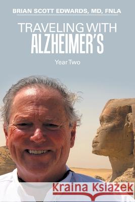 Traveling with Alzheimer's: Year Two Brian Scott Edwards Fnla, MD 9781796085990
