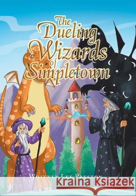 The Dueling Wizards of Simpletown Whitney Lee Preston 9781796086751