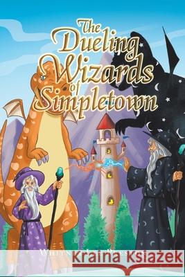 The Dueling Wizards of Simpletown Whitney Lee Preston 9781796086768