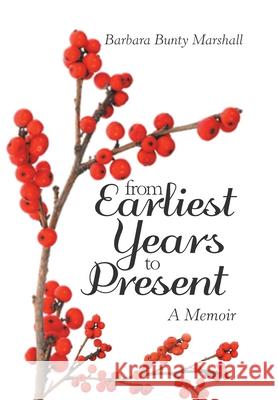 From Earliest Years to Present: A Memoir Barbara Bunty Marshall 9781796087697